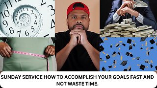 SUNDAY SERVICE | HOW TO ACCOMPLISH YOUR GOALS FAST AND NOT WASTE TIME.