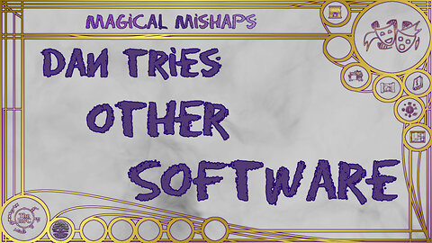 Dan tries other software – Magical Mishaps 2024