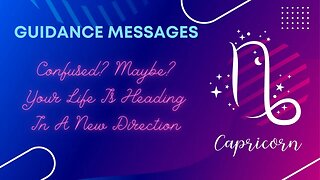 Confused? Maybe? Your Life Is Headed In A New Direction Capricorn | Tarot Reading