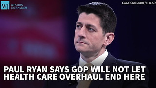 Ryan Says GOP Will Not Let Health Care Overhaul End Here