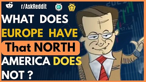 What does Europe have that North America does not?[AskReddit]