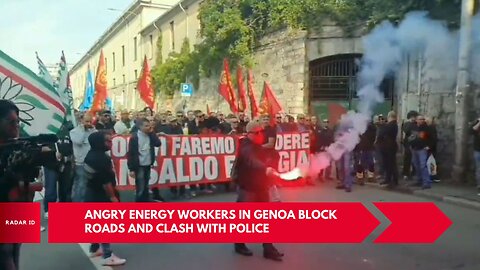 Angry energy workers in Genoa block roads and clash with police to protest the layoffs
