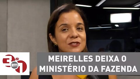 Por eleições, Henrique Meirelles deixa o Ministério da Fazenda
