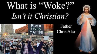 What is Woke: Isn't it Christian? Explaining the Faith