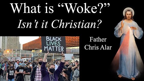What is Woke: Isn't it Christian? Explaining the Faith