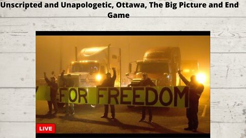 Unscripted and Unapologetic Ottawa, The Big Picture and End Game 021022