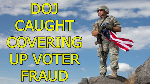 DOJ CAUGHT COVERING UP VOTER FRAUD