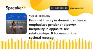 Feminist theory in domestic violence emphasizes gender and power inequality in opposite-sex relation