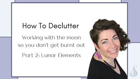 How To Declutter || Working With The Moon So You Don't Get Burnt Out || Lunar Elements