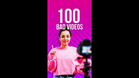 How to get better at making videos? 100 Bad Videos