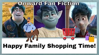 Happy Family Shopping Time An Onward Fan Fiction 💳