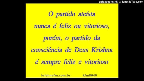 O partido ateísta nunca é feliz ou vitorioso, porém, o partido da consciência de Deus... kfm8640