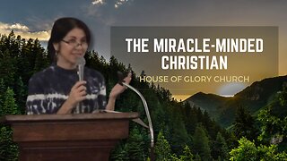 The Miracle-Minded Christian | Pastor Kimberly Hill | House of Glory Church