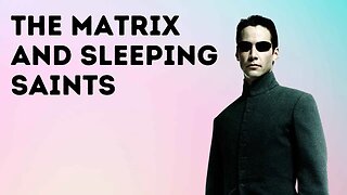 The Matrix and Sleeping Saints