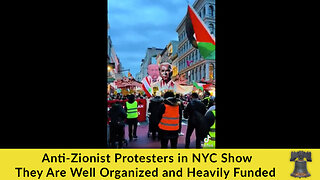 Anti-Zionist Protesters in NYC Show They Are Well Organized and Heavily Funded