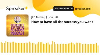 How to have all the success you want