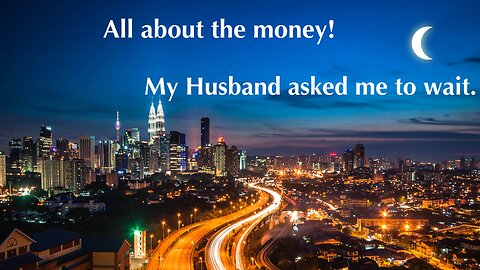 Ep 2: All about the money and My husband want me to wait.