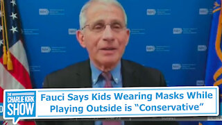 Fauci Says Kids Wearing Masks While Playing Outside is “Conservative”
