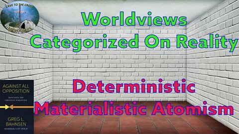 Worldviews Categorized On Reality - Deterministic Materialistic Atomism