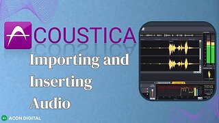 Acoustica 04: Importing and Inserting Audio