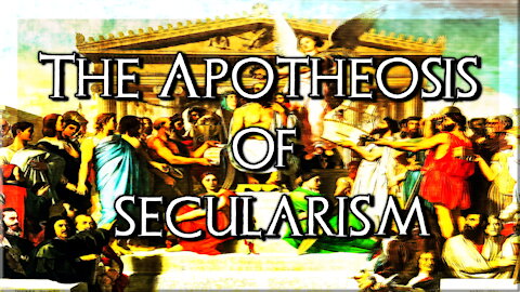 The Apotheosis of Secularism