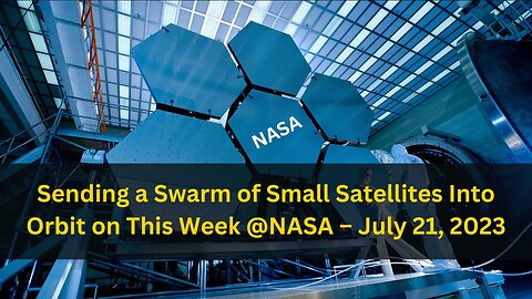 Sending a Swarm of Small Satellites Into Orbit on This Week @NASA – July 21, 2023