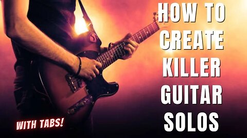 How To Create Killer Guitar Solos - The Process Explained - with Tabs