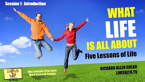 What Life is All About: Introductory Session -- Learn About the One and True God and Why You Exist