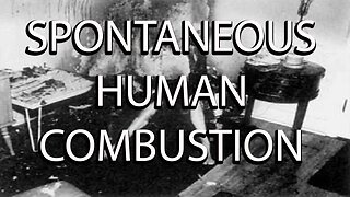 Is Spontaneous Human Combustion Real or Fake