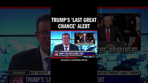 Trump's 'Last Great Chance' Alert