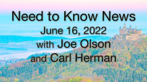 Need to Know News (16 June 2022) with Joe Olson and Carl Herman