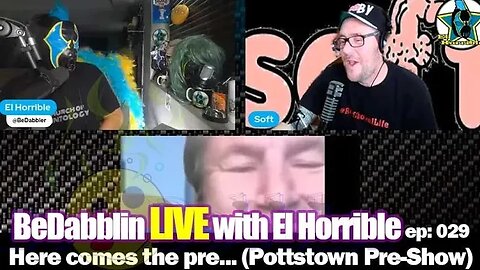 BeDabblin LIVE w/El Horrible ep029: Here Comes the Pre... (Pottstown Pre-Show)