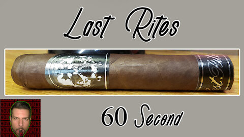 60 SECOND CIGAR REVIEW - Last Rites - Should I Smoke This