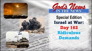 GNITN Special Edition Israel At War Day 162: “Ridiculous Demands”