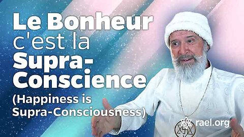 Maitreya Rael: Le Bonheur c'est la Supra-Conscience (76-08-04)