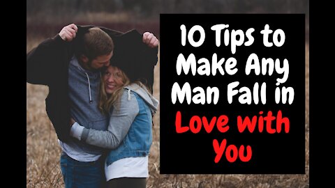 10 Tips to Make Any Man Fall in Love with You