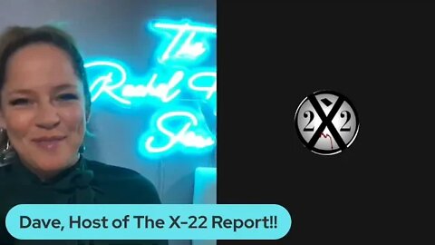 Rachel Interviews Host of The X-22 Report