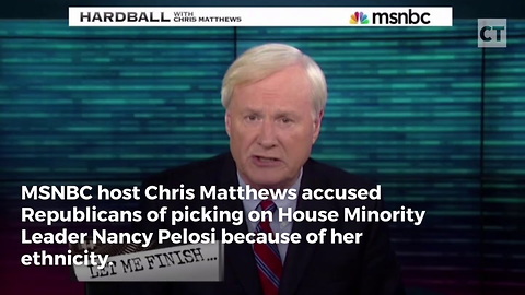 Chris Matthews Says GOP Attacking Pelosi Because She's "Ethnic"