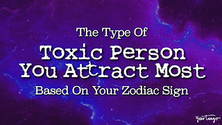 The Type Of Toxic Person You Attract Most, Based On Your Zodiac Sign