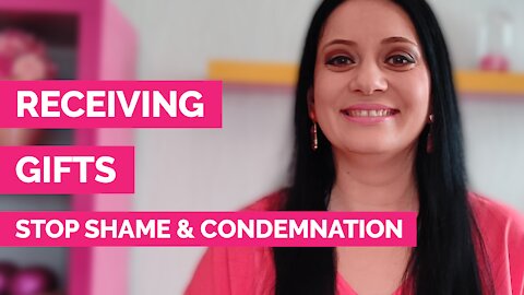 Receiving gifts - How to stop shame and condemnation