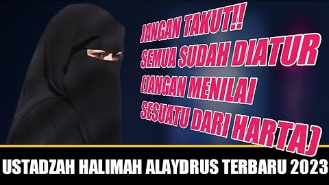 Ustadzah Halimah Alaydrus : Jangan Takut❗ Semua Sudah Diatur (jangan menilai sesuatu dari harta)