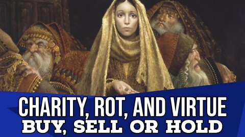 Charity, Rot & Virtue (Buy Sell or Hold)