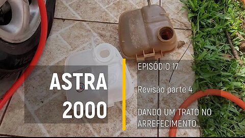 ASTRA 2000 do Leilão - Revisão no sistema do radiador - Episódio 17