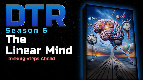 DTR S6: The Linear Mind