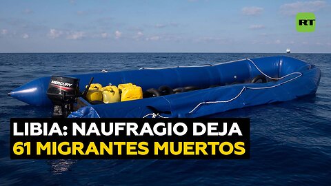 61 migrantes mueren tras un naufragio cerca de la costa de Libia