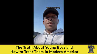The Truth About Young Boys and How to Treat Them in Modern America