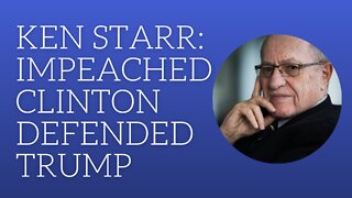 Ken Starr: impeached Clinton defended Trump