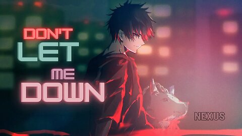 Don't Let Me Down「AMV」ᴴᴰAnime Remix -- NEXUS -- | Anime Mix AMV Edit | #music #amv #nexus