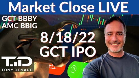 GCT IPO - Stock Market Watch LIVE - 8/18/22 | Tony Denaro | GCT BBIG BBBY AMC GME