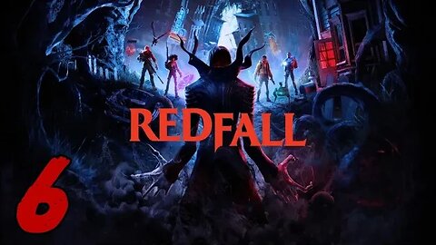 Redfall Let's Play #6